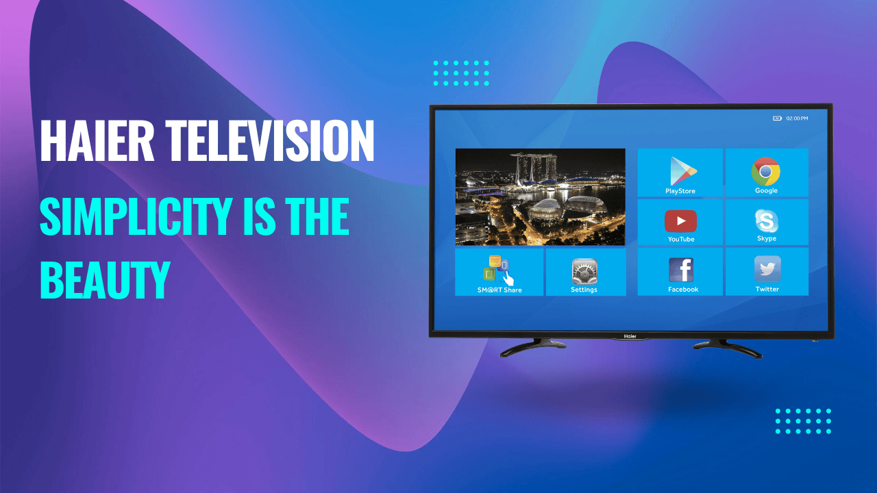 Haier Television- Simplicity is the Beauty