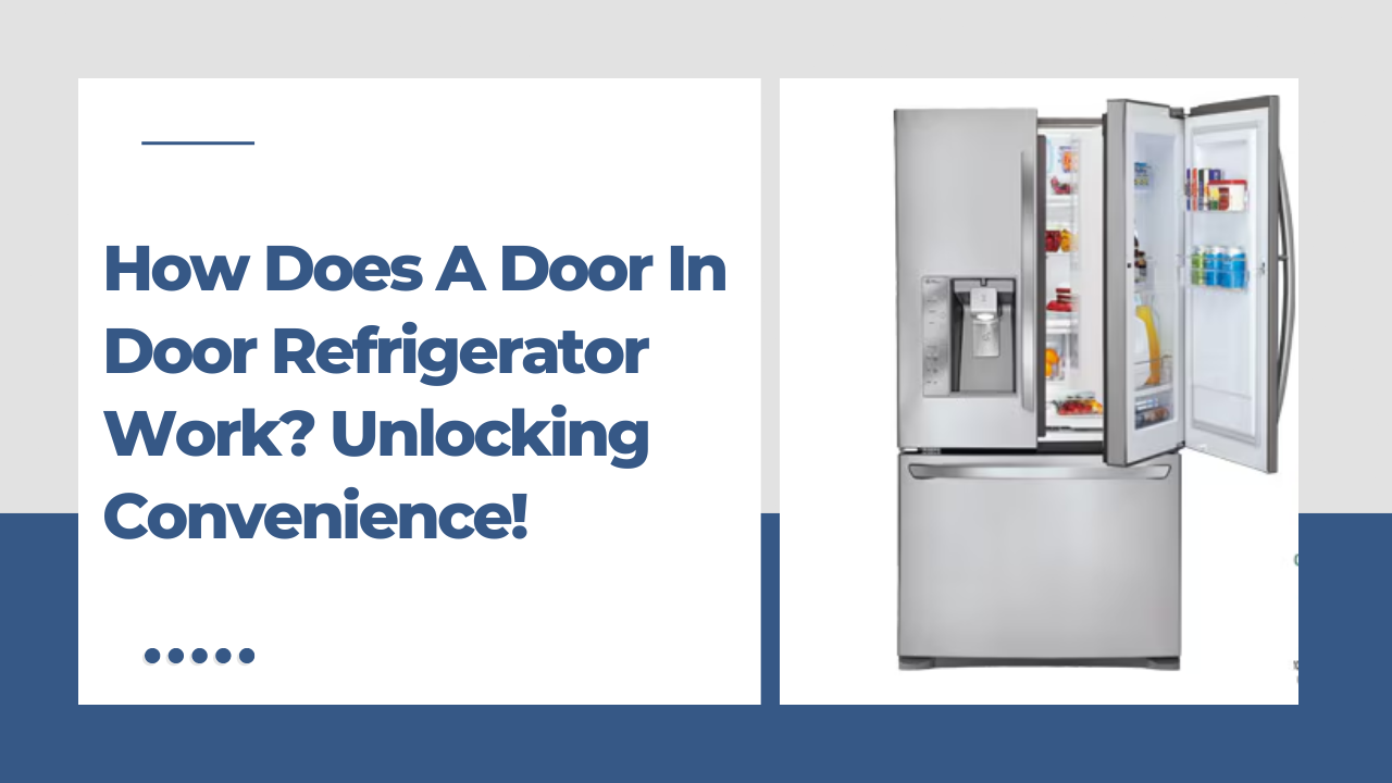 How Does a Door in Door Refrigerator Work? Unlocking Convenience!