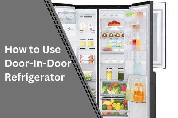 How to Use a Door-In-Door Refrigerator?