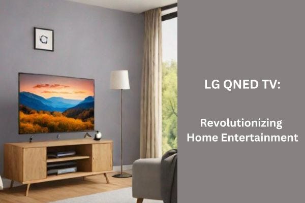 LG QNED TV Technology: Revolutionizing Home Entertainment