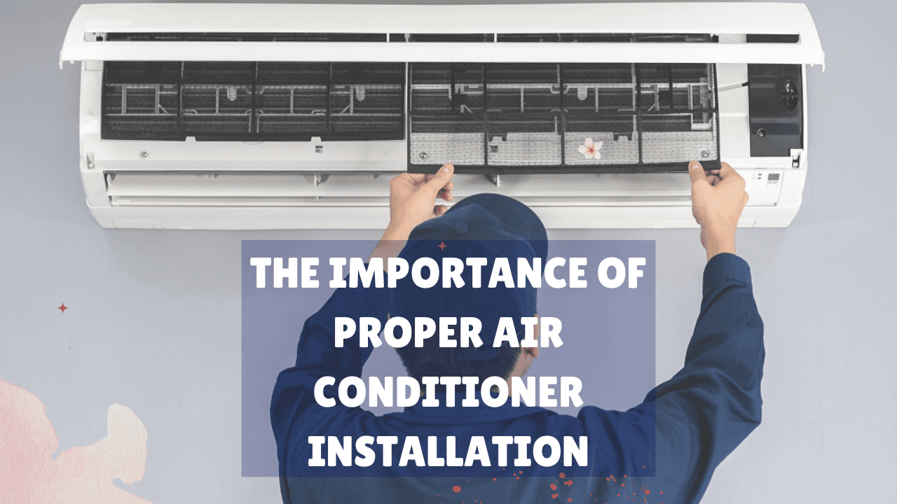 The Importance of Proper Air Conditioner Installation: Key Checks for Optimal Performance