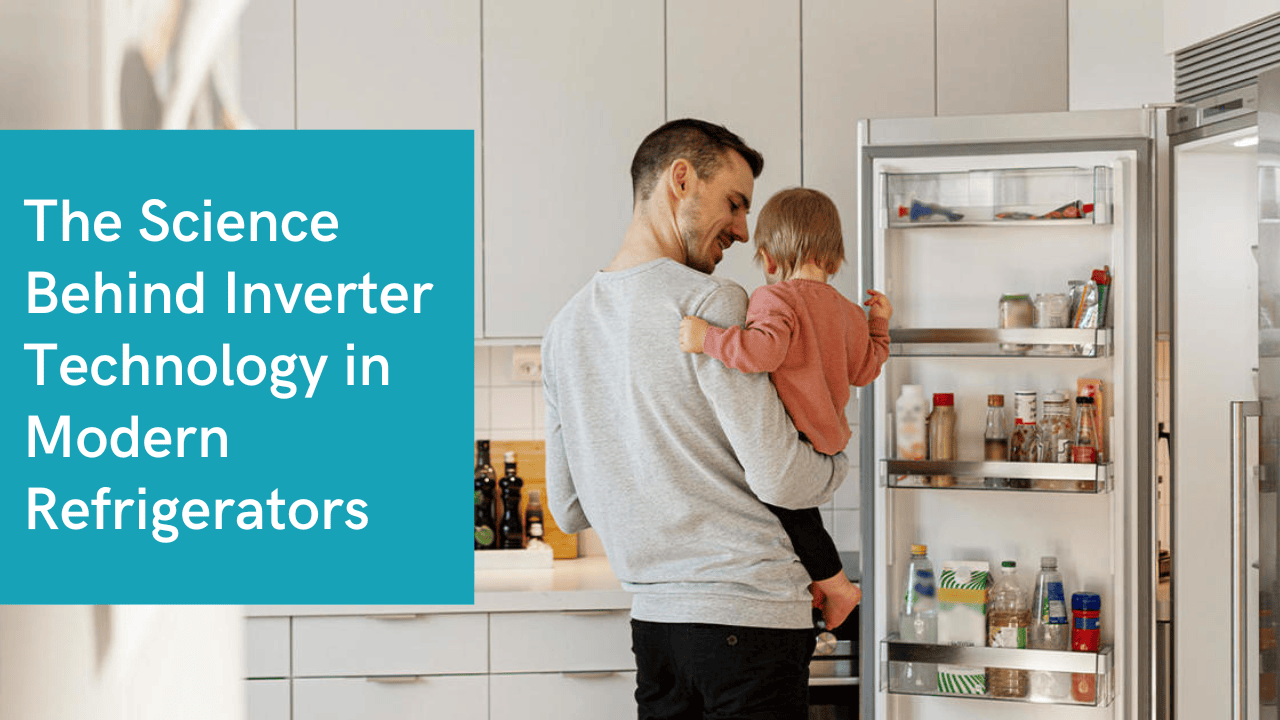 The Science Behind Inverter Technology in Modern Refrigerators