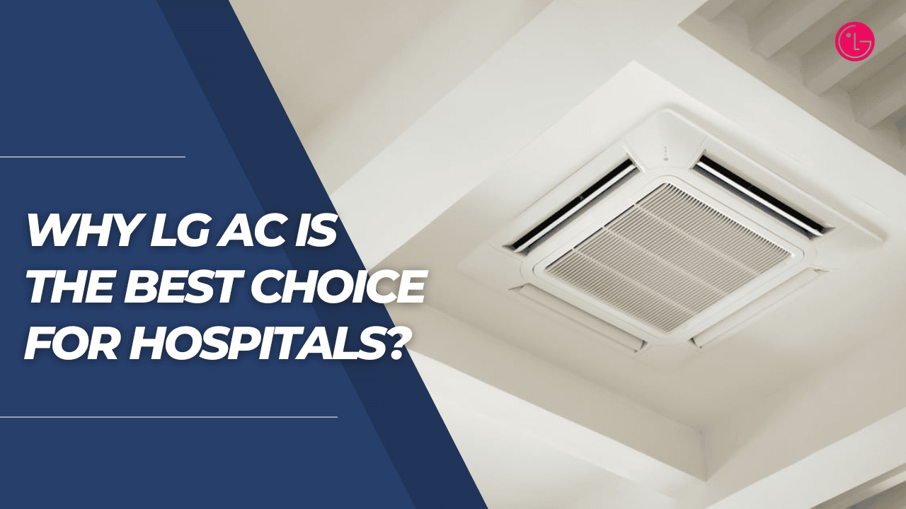 Why LG AC is the Best Choice for Hospitals?